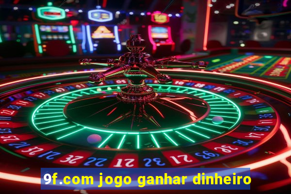 9f.com jogo ganhar dinheiro