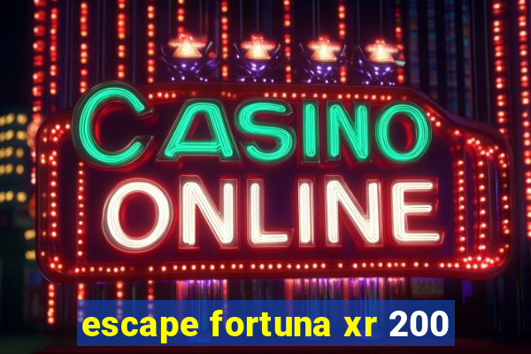 escape fortuna xr 200