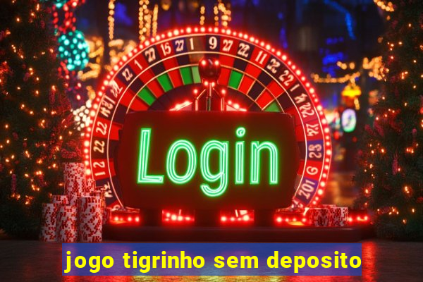 jogo tigrinho sem deposito