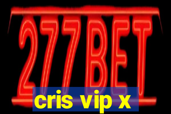 cris vip x