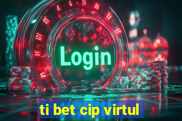 ti bet cip virtul