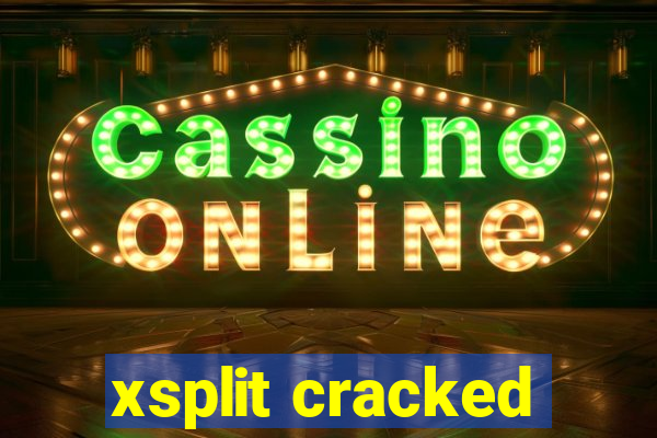 xsplit cracked