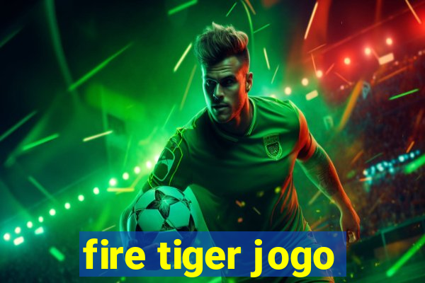 fire tiger jogo