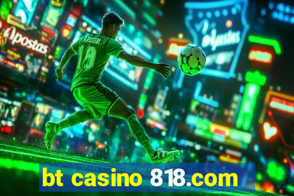 bt casino 818.com