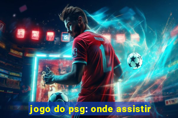 jogo do psg: onde assistir