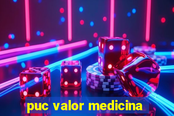 puc valor medicina