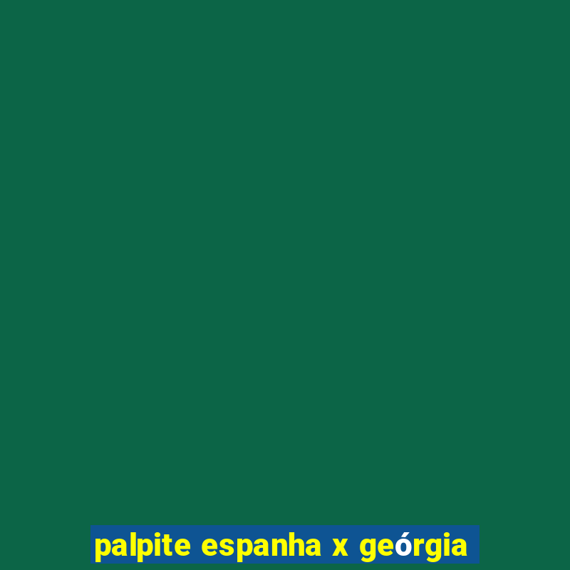 palpite espanha x geórgia