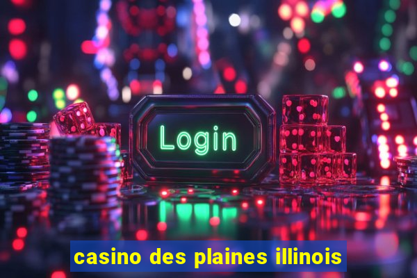 casino des plaines illinois