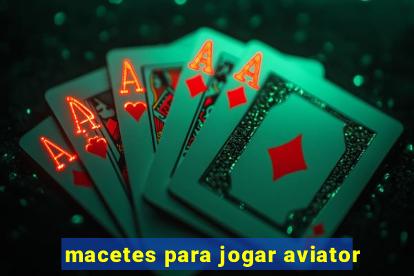 macetes para jogar aviator