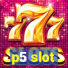 p5 slot