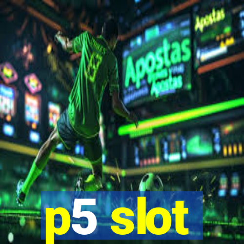 p5 slot