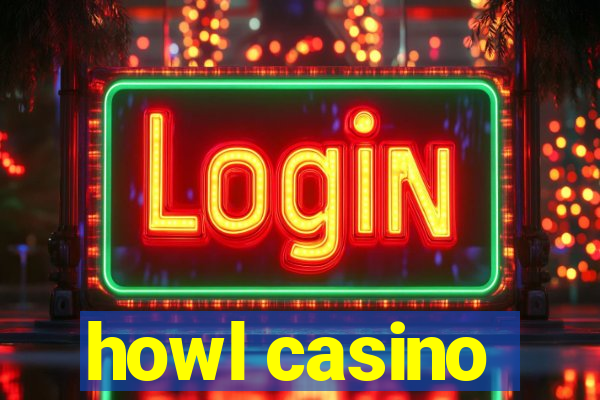 howl casino