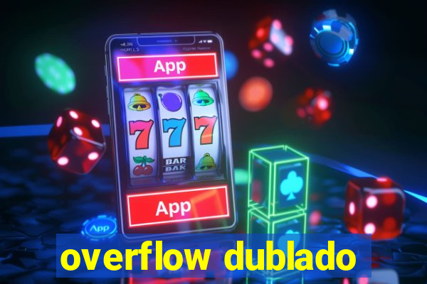 overflow dublado