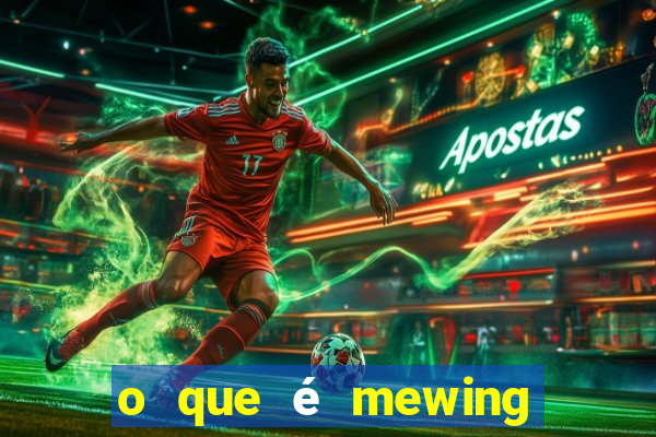 o que é mewing como fazer