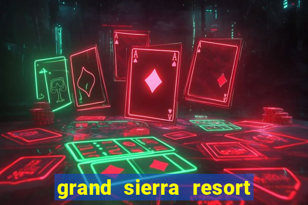 grand sierra resort & casino reno