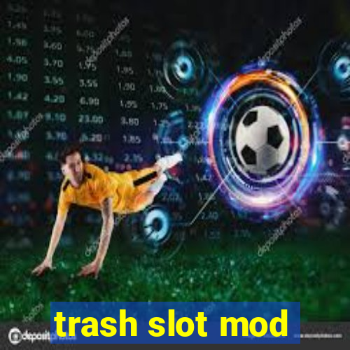 trash slot mod