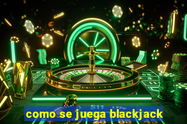 como se juega blackjack