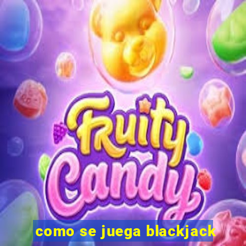 como se juega blackjack