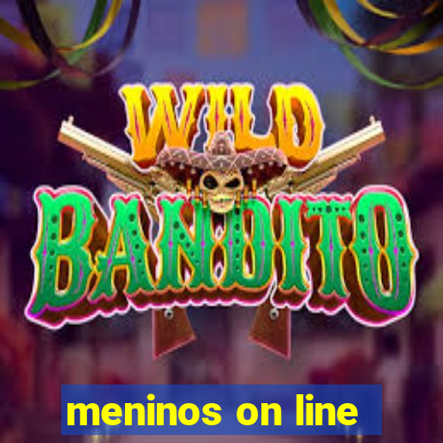 meninos on line