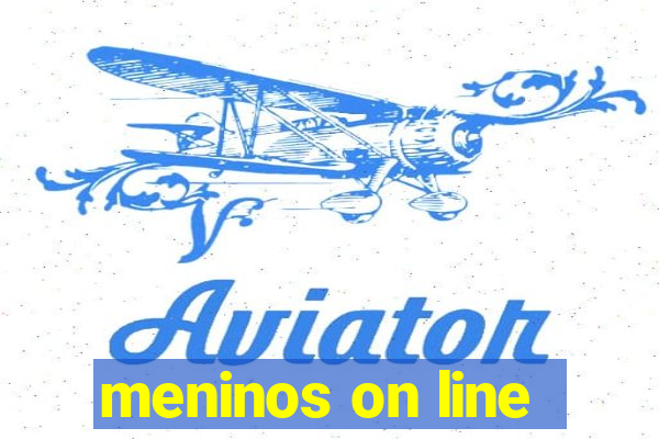 meninos on line