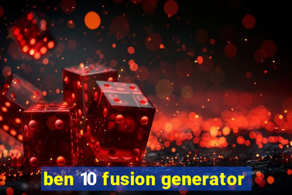 ben 10 fusion generator