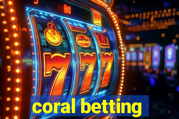 coral betting