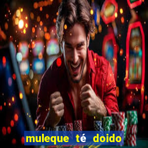 muleque té doido 4 filme completo dublado