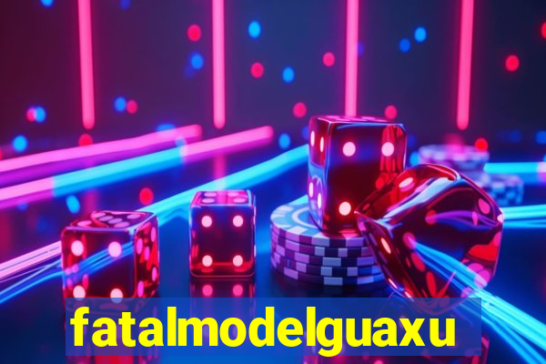 fatalmodelguaxupe