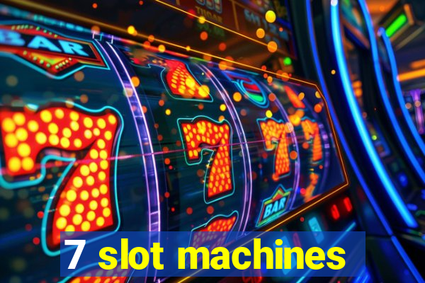 7 slot machines