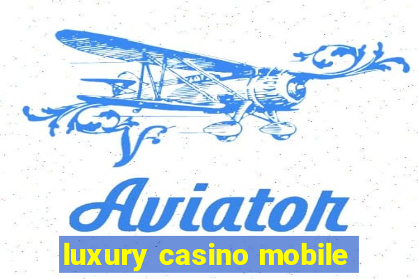 luxury casino mobile