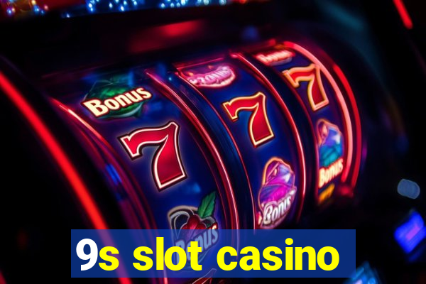 9s slot casino