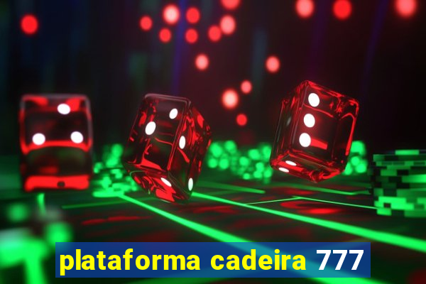 plataforma cadeira 777