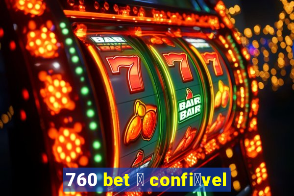 760 bet 茅 confi谩vel