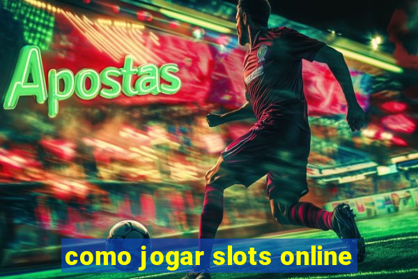 como jogar slots online