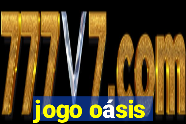 jogo oásis