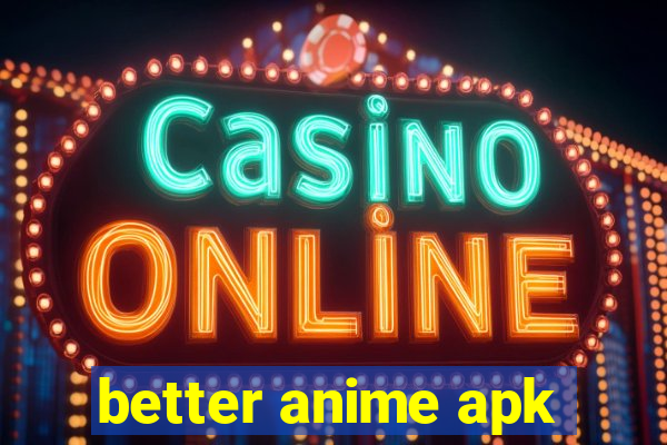 better anime apk