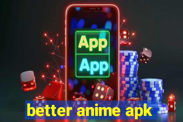 better anime apk