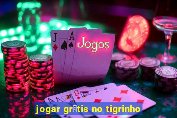 jogar gr谩tis no tigrinho