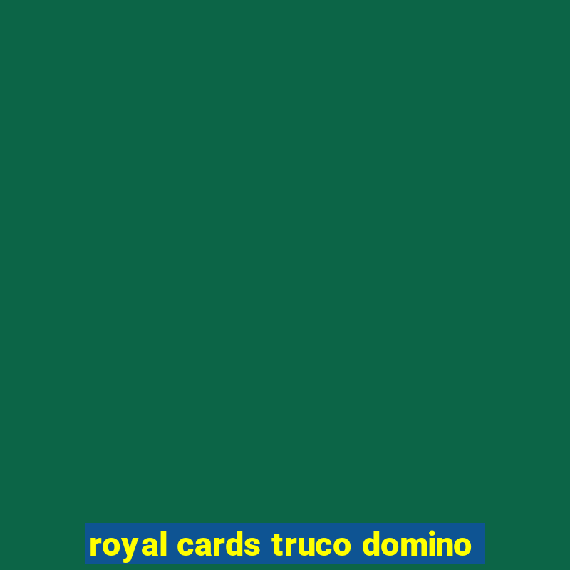 royal cards truco domino