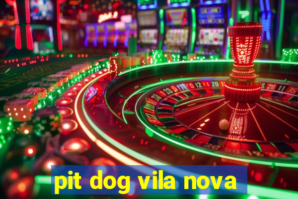 pit dog vila nova