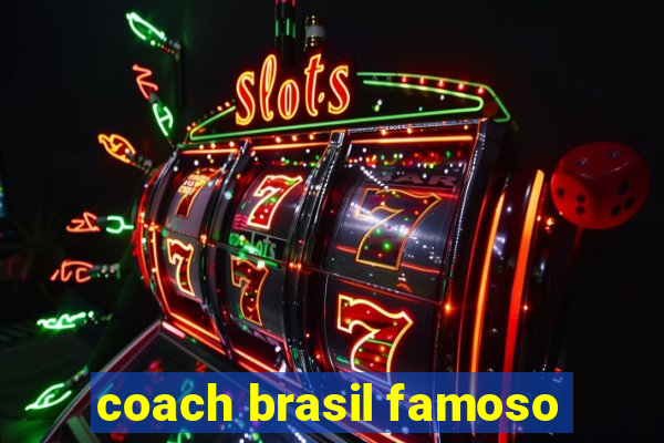 coach brasil famoso