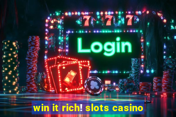 win it rich! slots casino