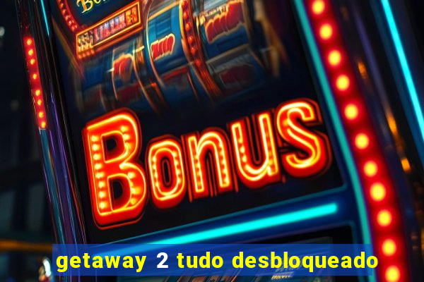 getaway 2 tudo desbloqueado