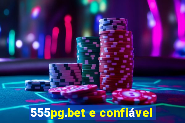 555pg.bet e confiável