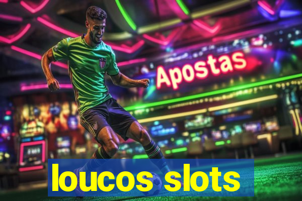 loucos slots