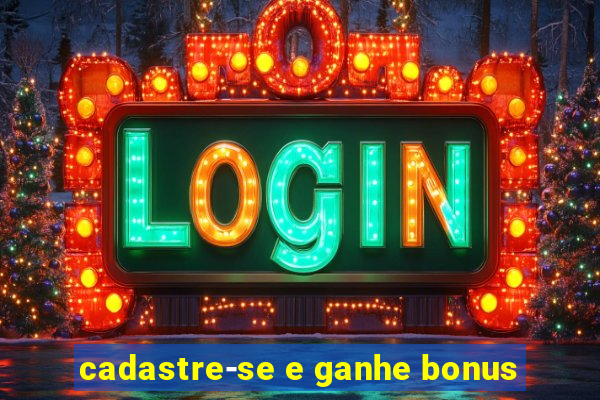 cadastre-se e ganhe bonus