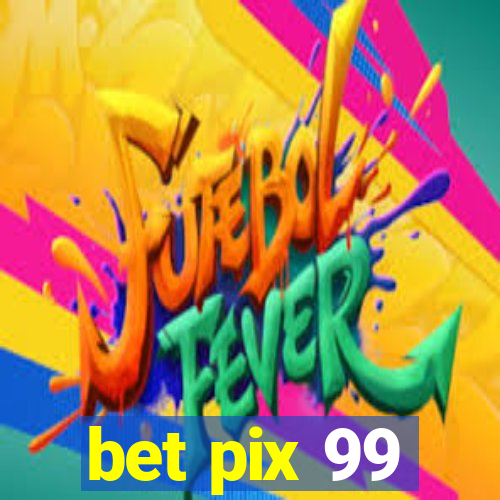 bet pix 99