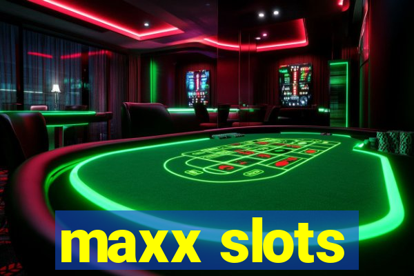 maxx slots