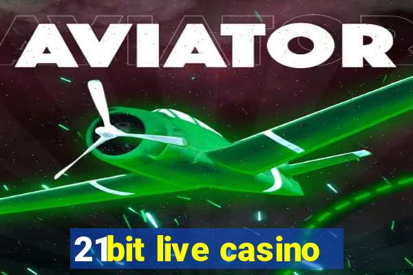 21bit live casino