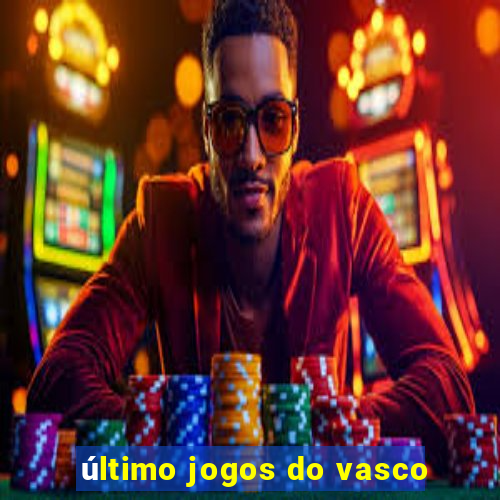 último jogos do vasco